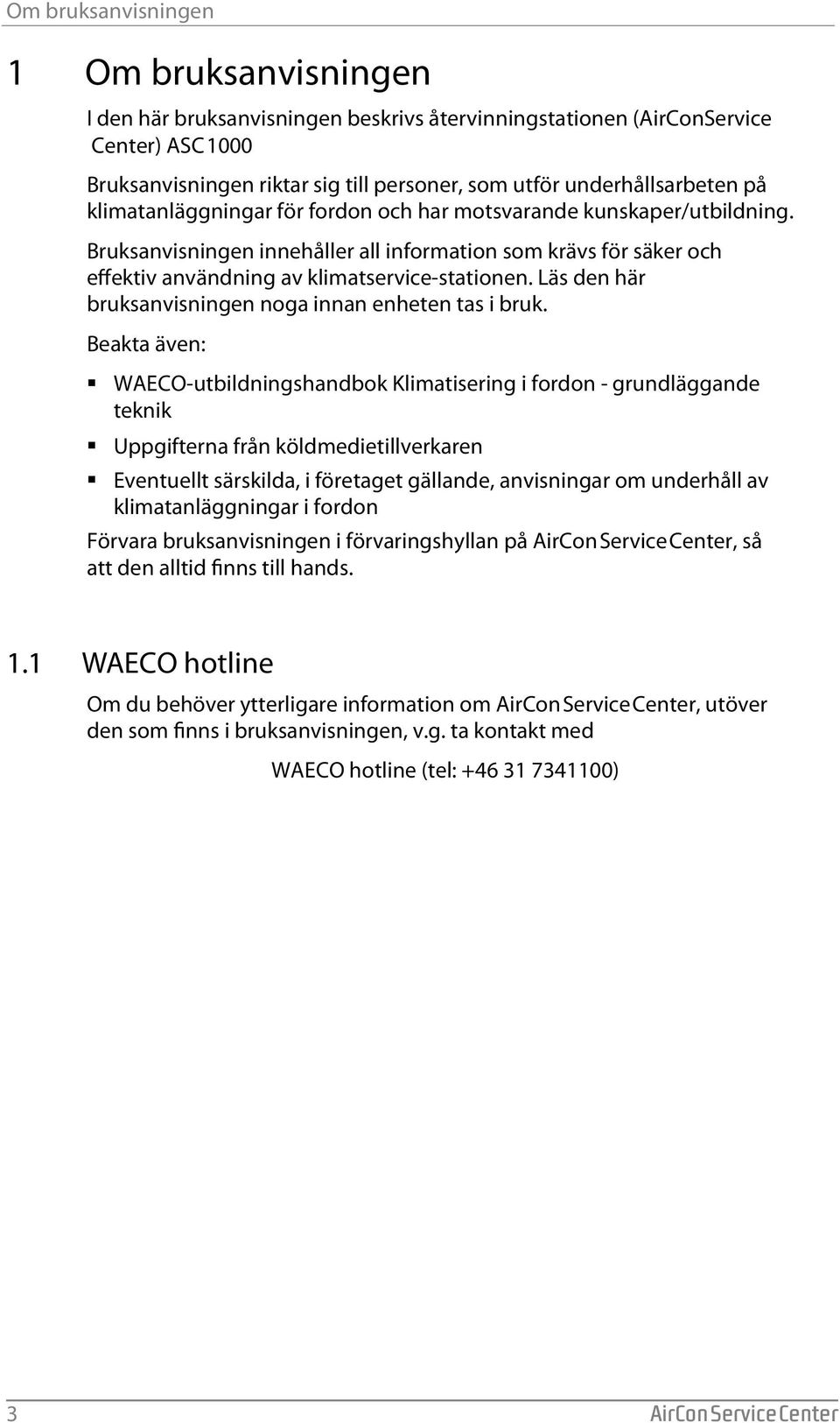 Bruksanvisningen innehåller all information som krävs för säker och effektiv användning av klimatservice-stationen. Läs den här bruksanvisningen noga innan enheten tas i bruk.