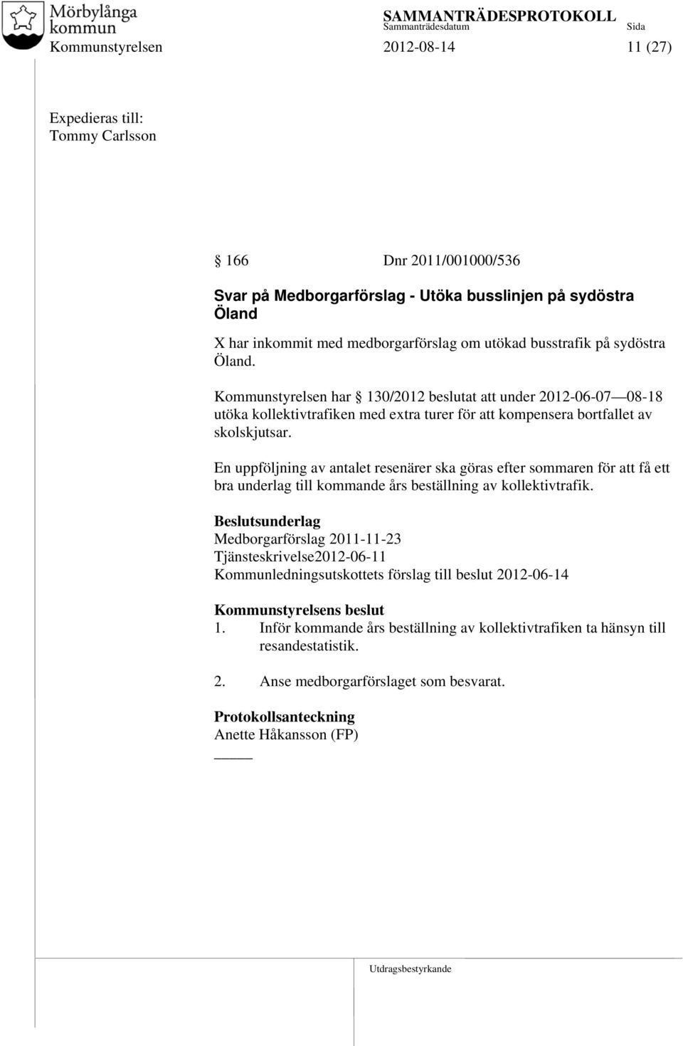 En uppföljning av antalet resenärer ska göras efter sommaren för att få ett bra underlag till kommande års beställning av kollektivtrafik.