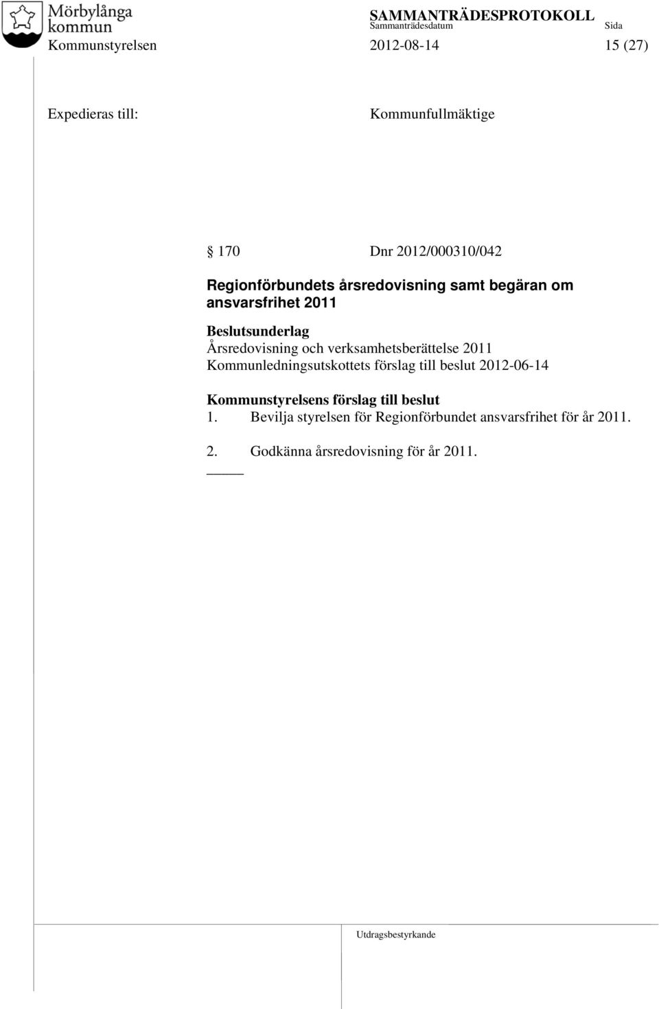 Kommunledningsutskottets förslag till beslut 2012-06-14 Kommunstyrelsens förslag till beslut 1.