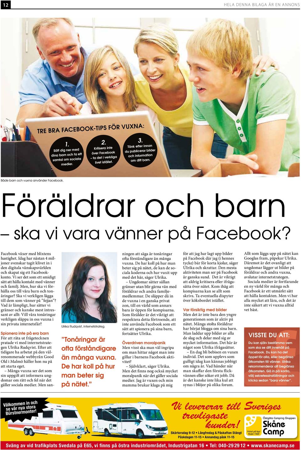 Idag har nästan 4 miljoner svenskar tagit klivet in i den digitala vänskapsvärlden och skapat sig ett Facebookkonto. Vi ser det som ett smidigt sätt att hålla kontakt med vänner och familj.