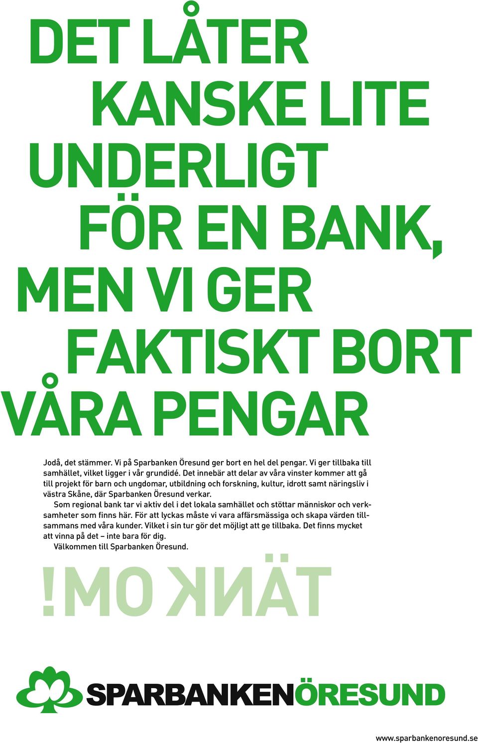 Det innebär att delar av våra vinster kommer att gå till projekt för barn och ungdomar, utbildning och forskning, kultur, idrott samt näringsliv i västra Skåne, där Sparbanken Öresund verkar.