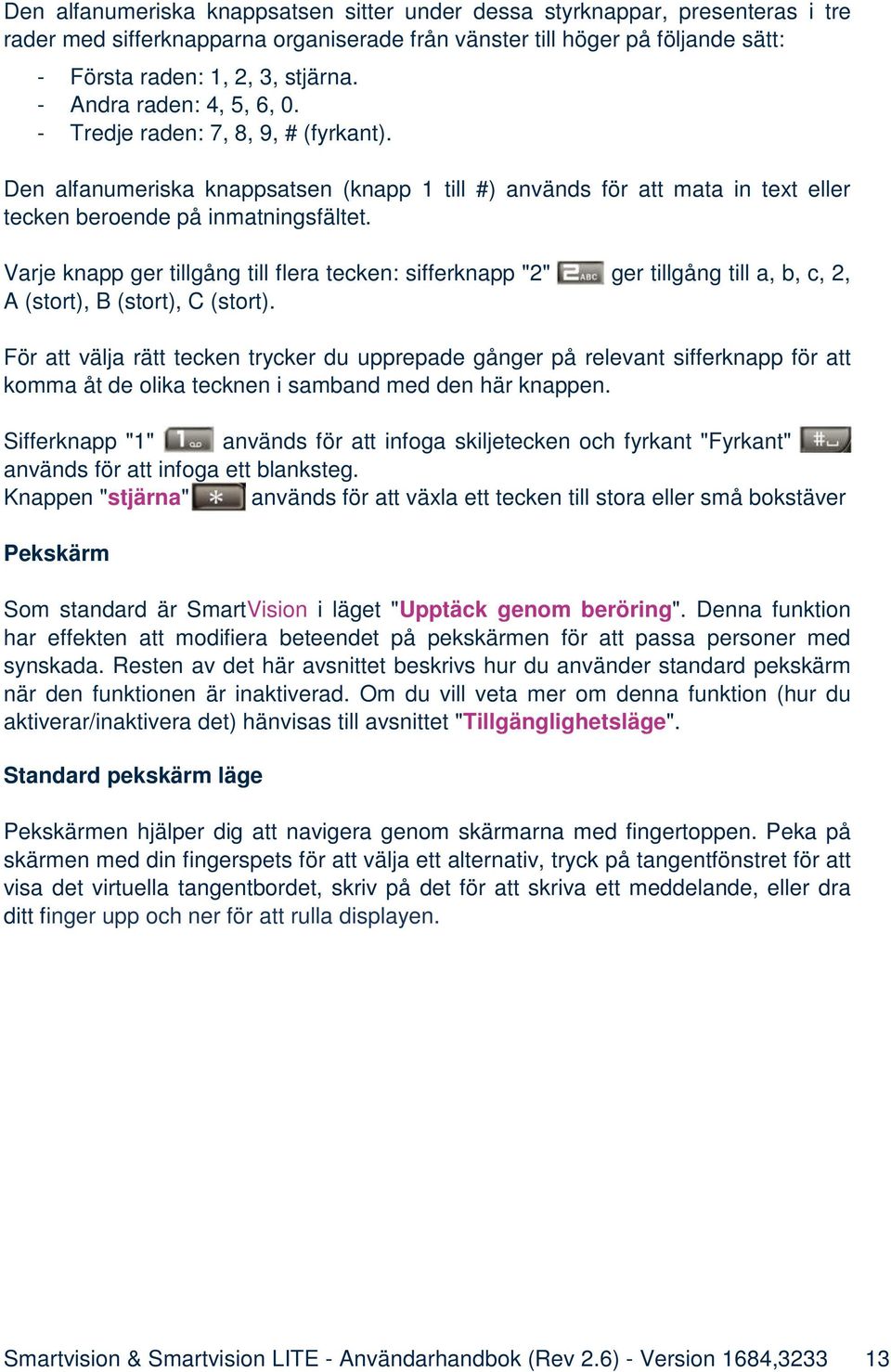 Varje knapp ger tillgång till flera tecken: sifferknapp "2" ger tillgång till a, b, c, 2, A (stort), B (stort), C (stort).