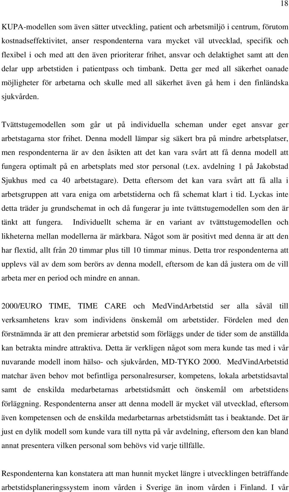 Detta ger med all säkerhet oanade möjligheter för arbetarna och skulle med all säkerhet även gå hem i den finländska sjukvården.