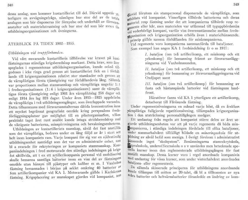 anstalter och materielutrustning och hur stor del som bör av se-; i (i 1 utbildningsorganisationen och övninga ma. Utbildningen v id truppförbanden.