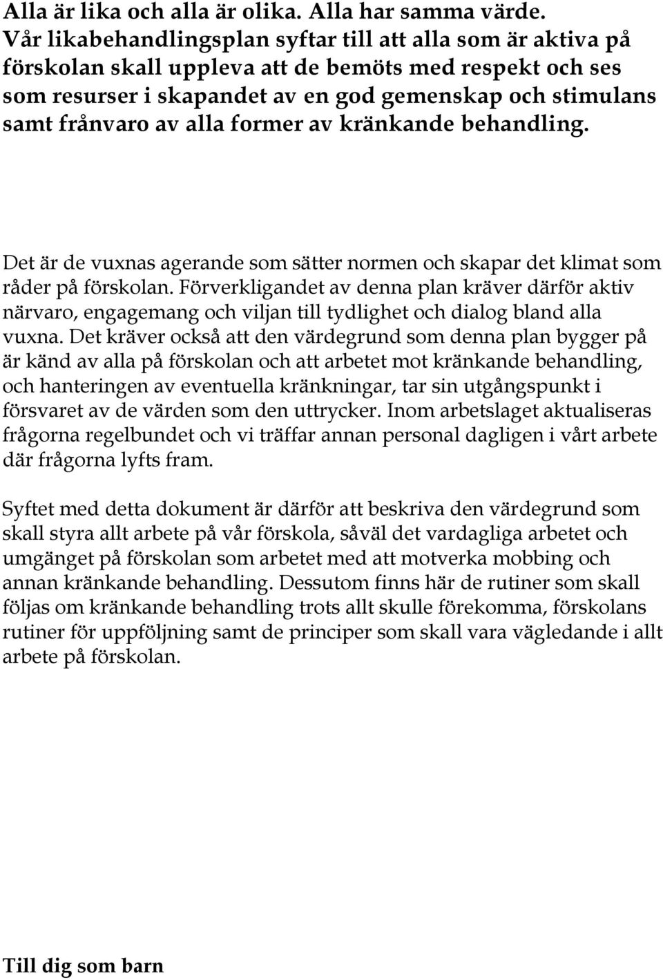 alla former av kränkande behandling. Det är de vuxnas agerande som sätter normen och skapar det klimat som råder på förskolan.