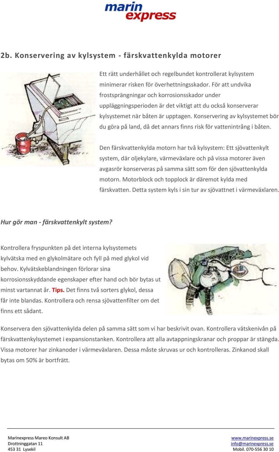 Konservering av kylsystemet bör du göra på land, då det annars finns risk för vattenintrång i båten.