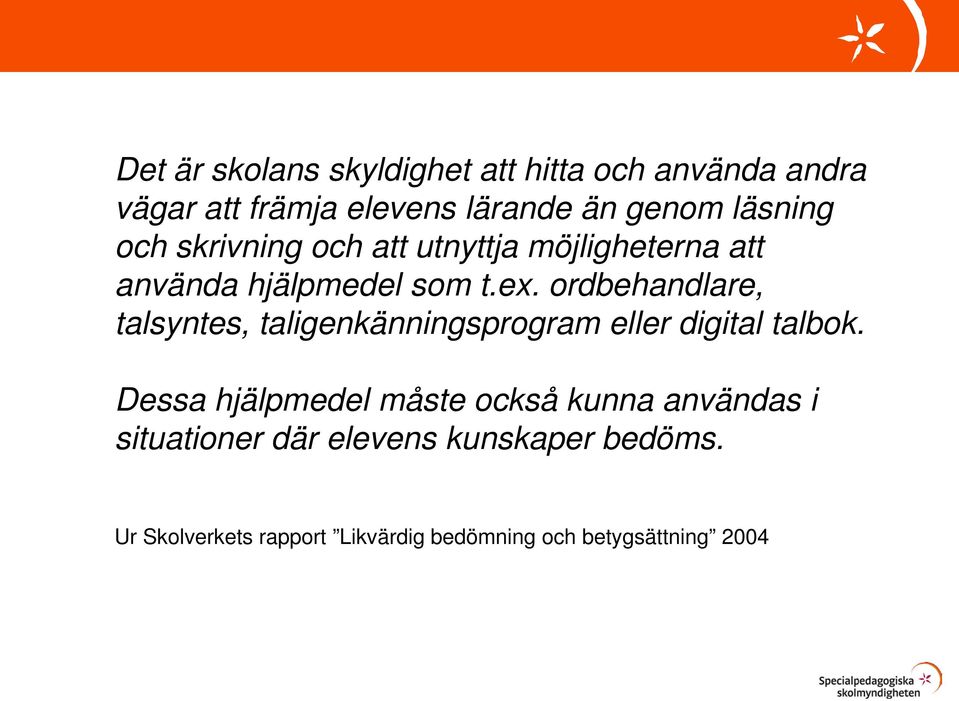 ordbehandlare, talsyntes, taligenkänningsprogram eller digital talbok.