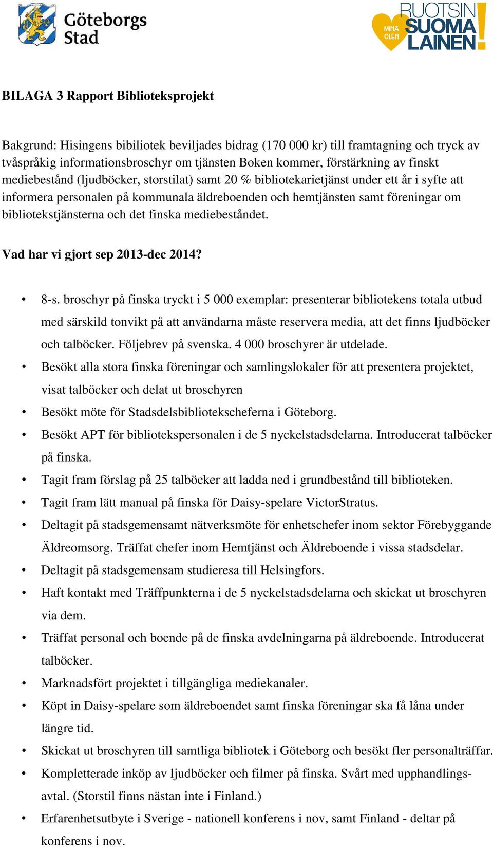 bibliotekstjänsterna och det finska mediebeståndet. Vad har vi gjort sep 2013-dec 2014? 8-s.