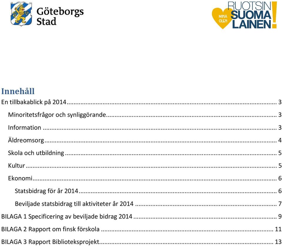 .. 6 Beviljade statsbidrag till aktiviteter år 2014.