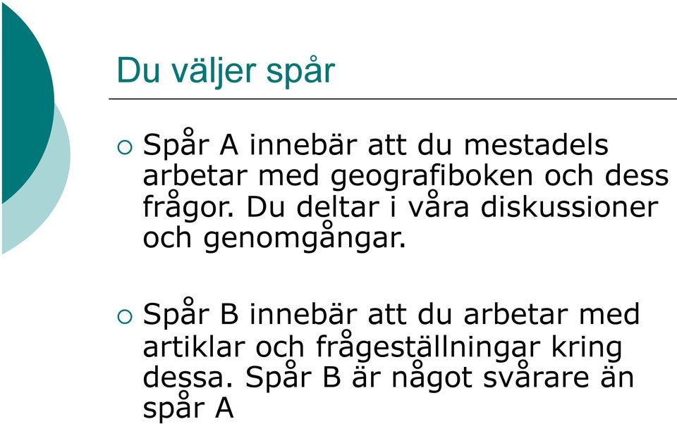 Du deltar i våra diskussioner och genomgångar.