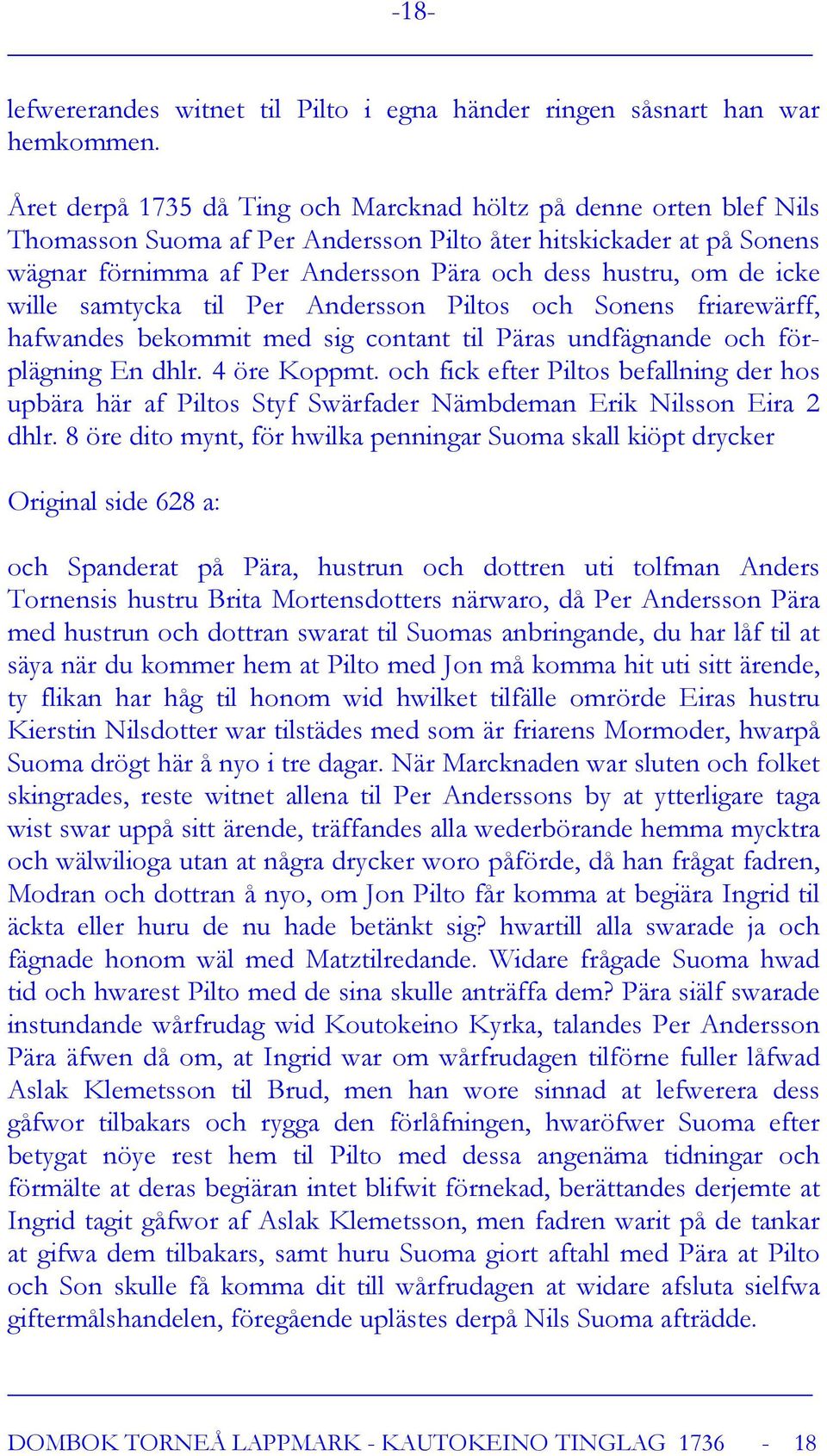 icke wille samtycka til Per Andersson Piltos och Sonens friarewärff, hafwandes bekommit med sig contant til Päras undfägnande och förplägning En dhlr. 4 öre Koppmt.