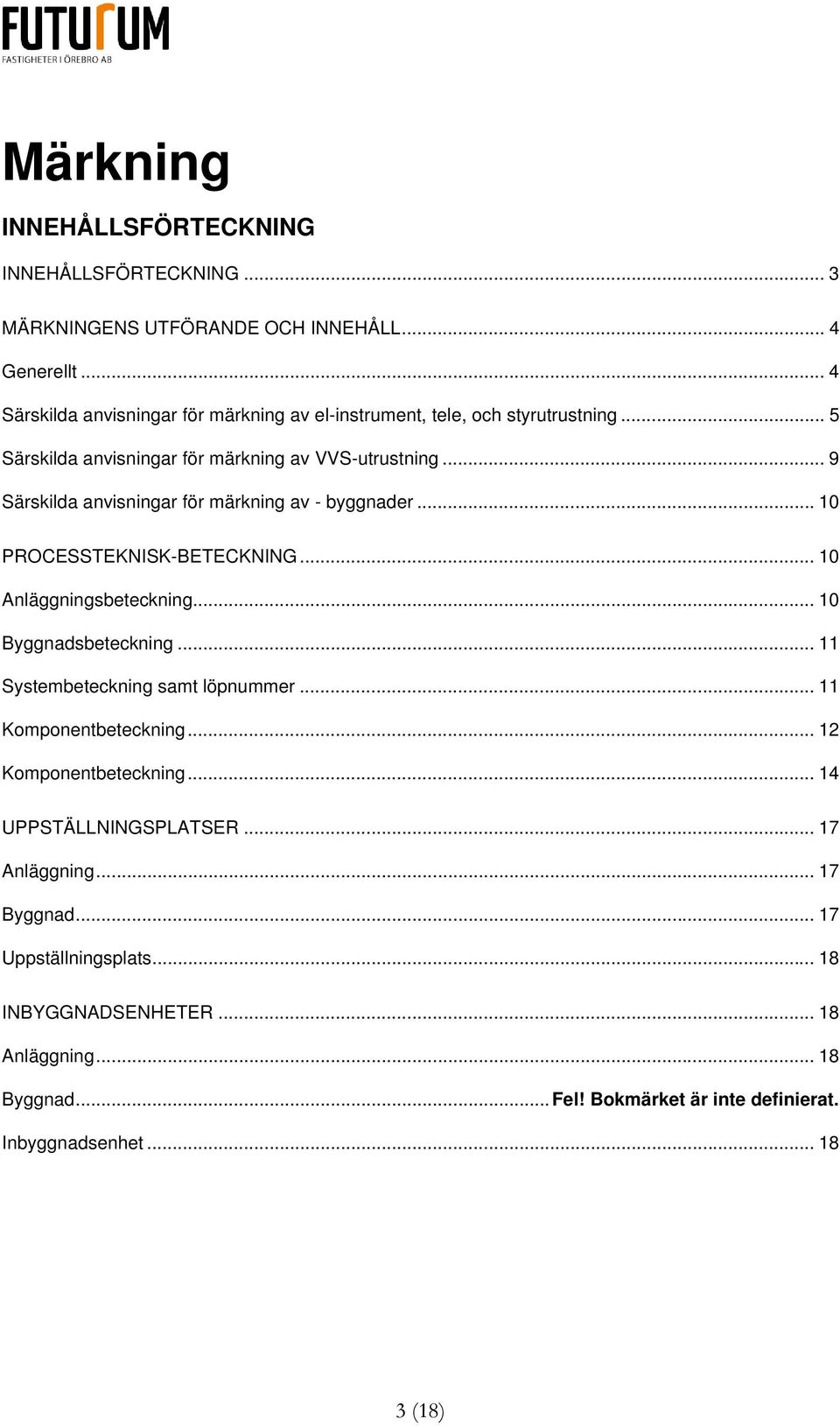 .. 9 Särskilda anvisningar för märkning av - byggnader... 10 PROCESSTEKNISK-BETECKNING... 10 Anläggningsbeteckning... 10 Byggnadsbeteckning.