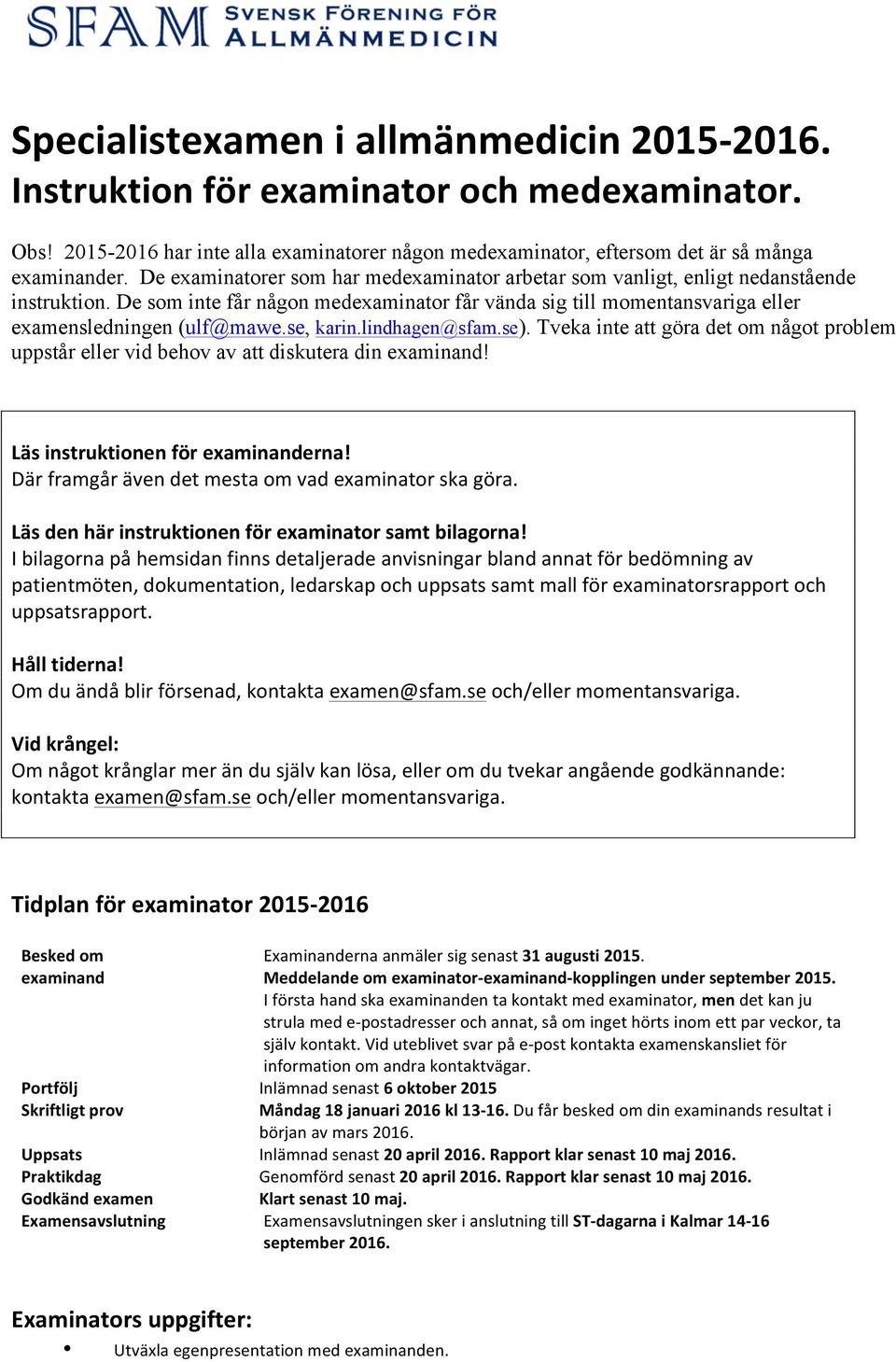 se, karin.lindhagen@sfam.se). Tveka inte att göra det om något problem uppstår eller vid behov av att diskutera din examinand! Läs instruktionen för examinanderna!