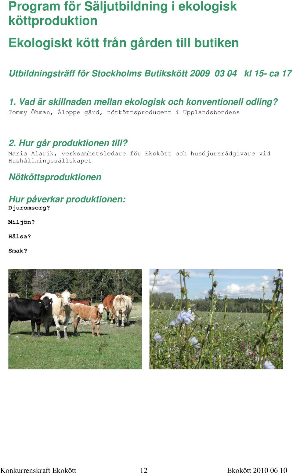 Vad är skillnaden mellan ekologisk och konventionell odling? Tommy Öhman, Åloppe gård, nötköttsproducent i Upplandsbondens 2.