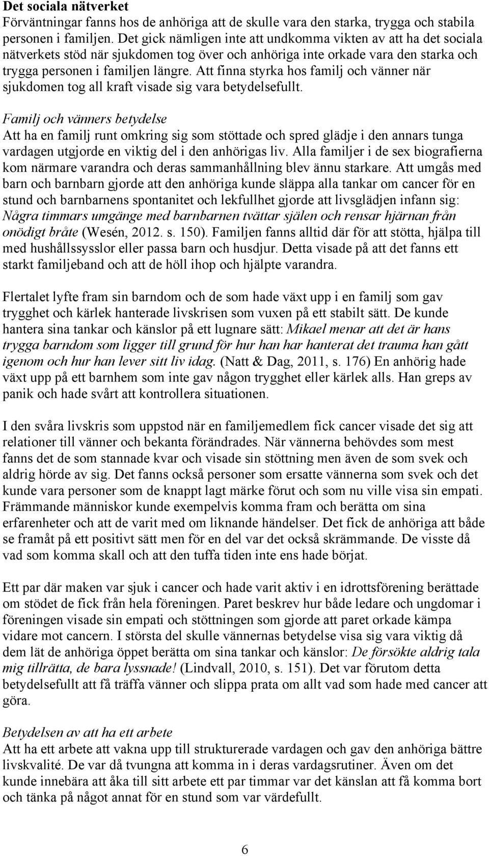 Att finna styrka hos familj och vänner när sjukdomen tog all kraft visade sig vara betydelsefullt.