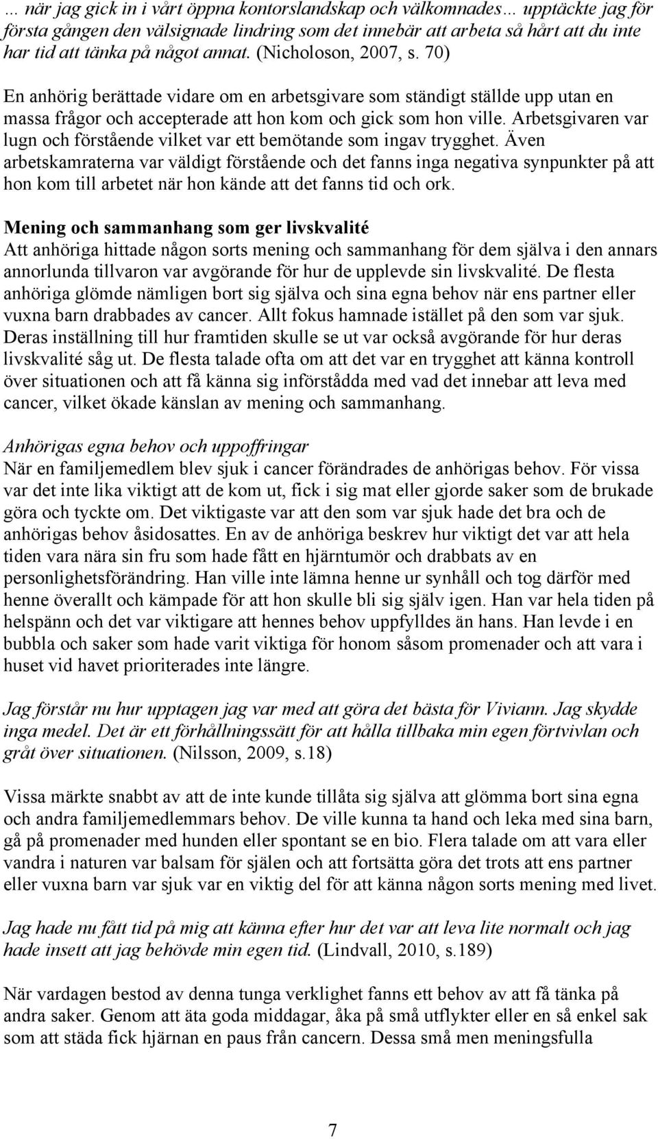 Arbetsgivaren var lugn och förstående vilket var ett bemötande som ingav trygghet.