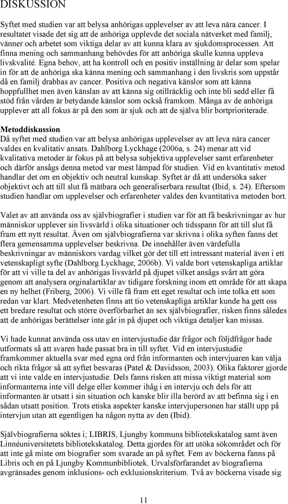 Att finna mening och sammanhang behövdes för att anhöriga skulle kunna uppleva livskvalité.