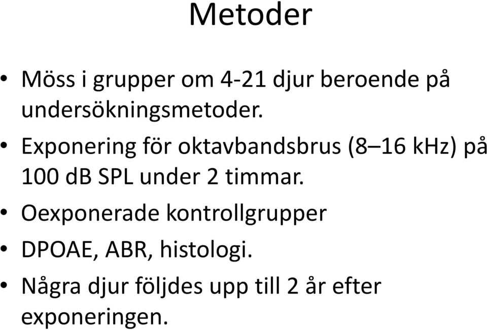 Exponering för oktavbandsbrus (8 16 khz) på 100 db SPL under