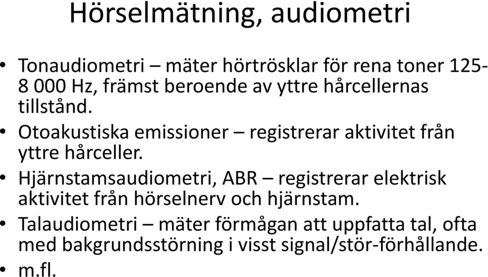 Otoakustiska emissioner registrerar aktivitet från yttre hårceller.