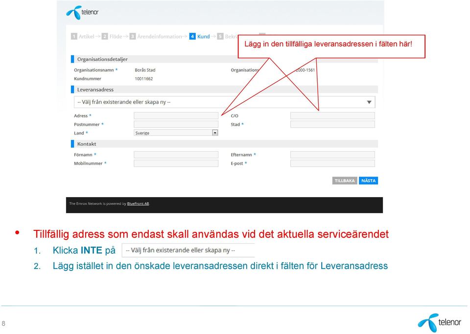 aktuella serviceärendet 1. Klicka INTE på 2.