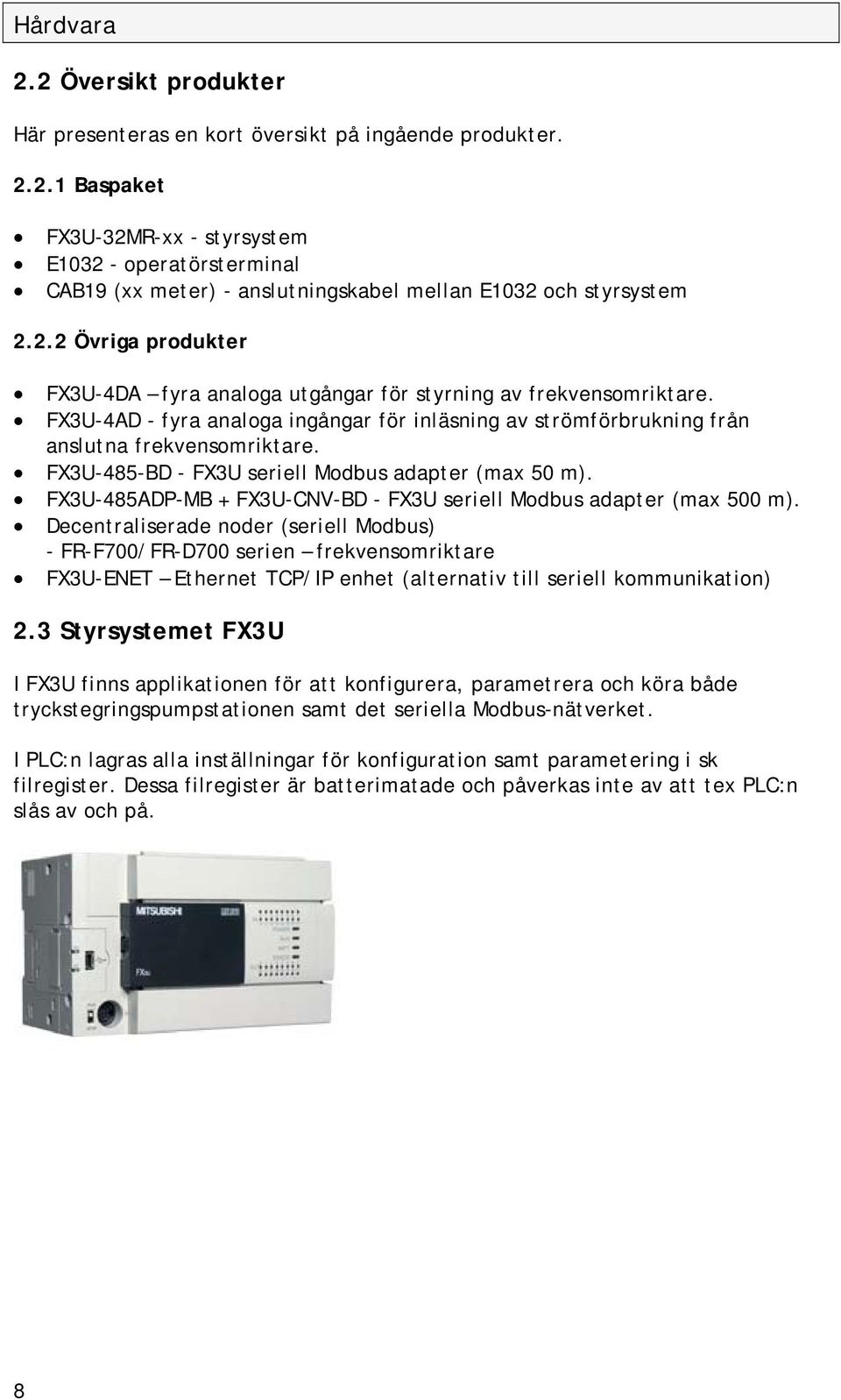 FX3U-485-BD - FX3U seriell Modbus adapter (max 50 m). FX3U-485ADP-MB + FX3U-CNV-BD - FX3U seriell Modbus adapter (max 500 m).