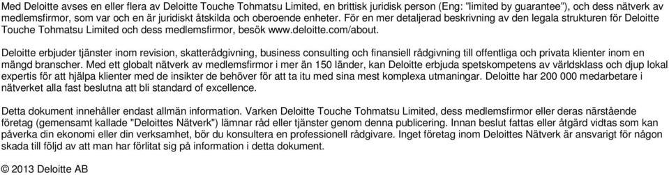 Deloitte erbjuder tjänster inom revision, skatterådgivning, business consulting och finansiell rådgivning till offentliga och privata klienter inom en mängd branscher.