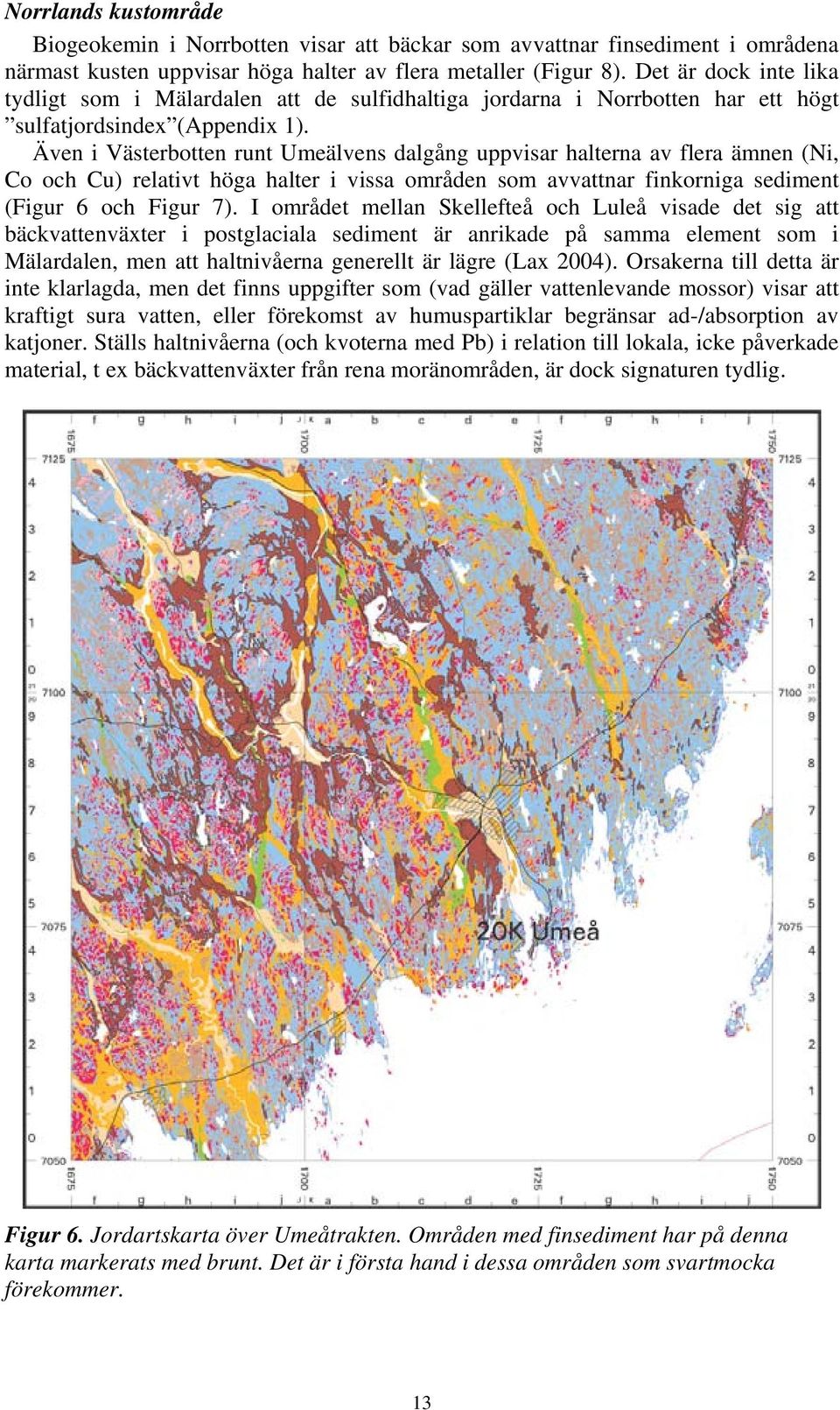 Även i Västerbotten runt Umeälvens dalgång uppvisar halterna av flera ämnen (Ni, Co och Cu) relativt höga halter i vissa områden som avvattnar finkorniga sediment (Figur 6 och Figur 7).