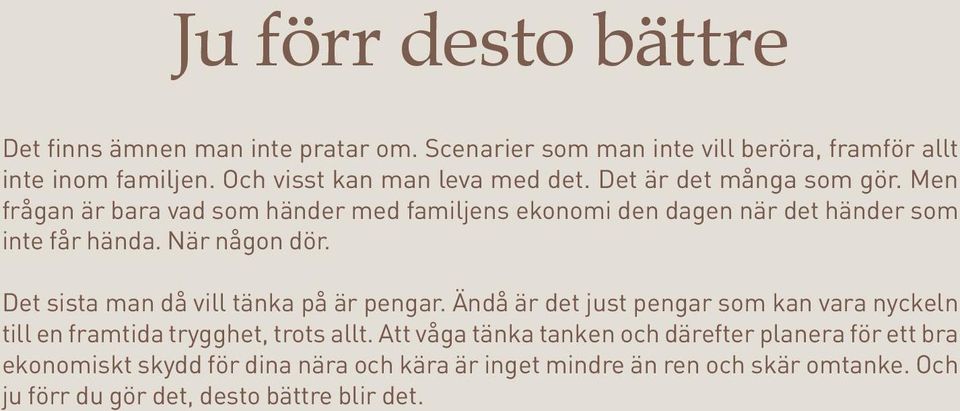 Men frågan är bara vad som händer med familjens ekonomi den dagen när det händer som inte får hända. När någon dör.