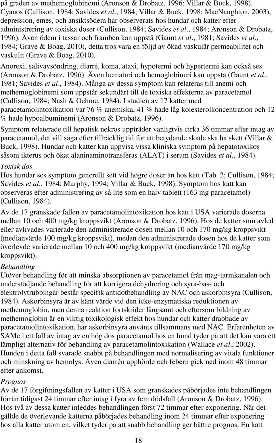 , 1984; Aronson & Drobatz, 1996). Även ödem i tassar och framben kan uppstå (Gaunt et al., 1981; Savides et al.