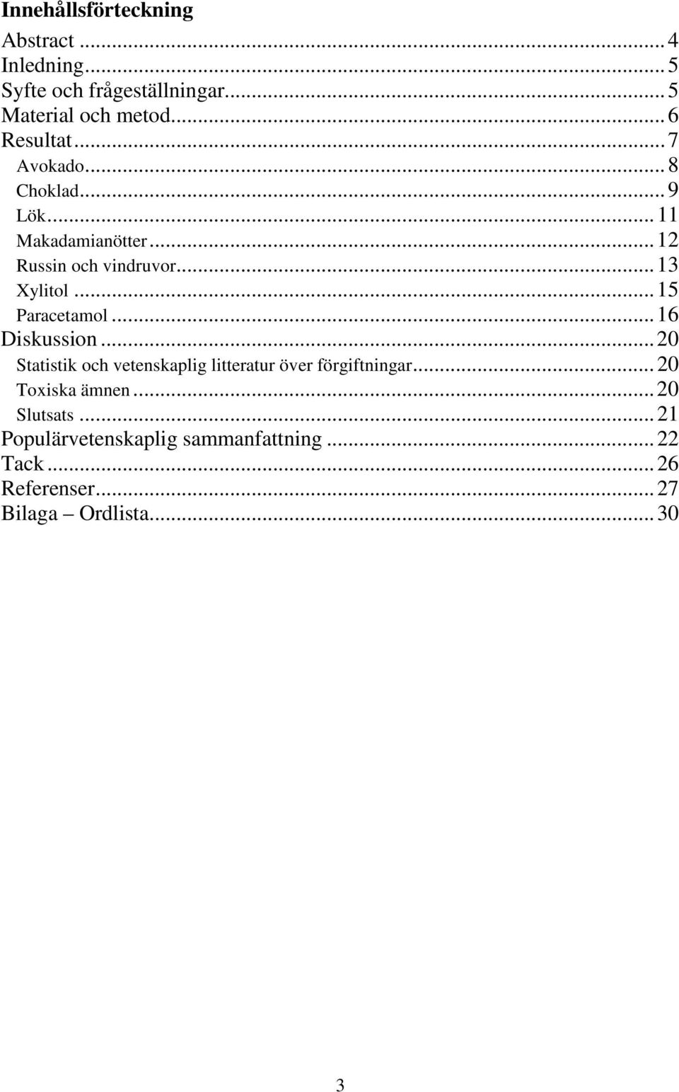 .. 15 Paracetamol... 16 Diskussion... 20 Statistik och vetenskaplig litteratur över förgiftningar.