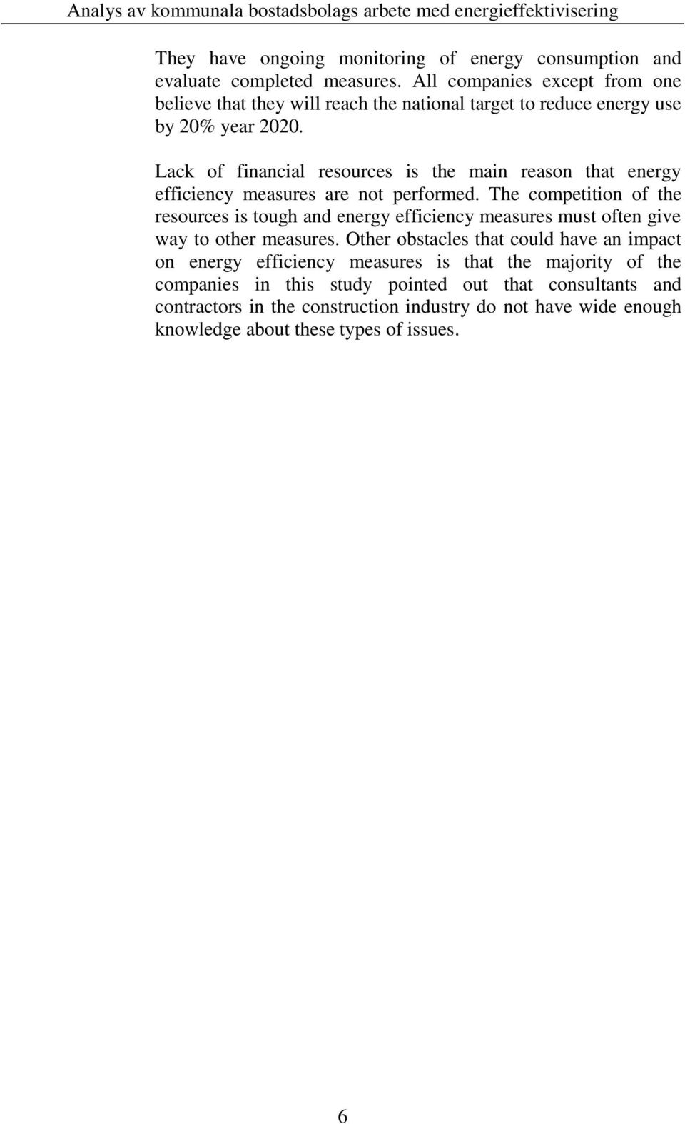 Lack of financial resources is the main reason that energy efficiency measures are not performed.