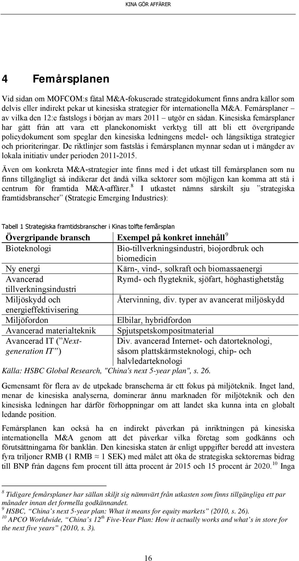 Kinesiska femårsplaner har gått från att vara ett planekonomiskt verktyg till att bli ett övergripande policydokument som speglar den kinesiska ledningens medel- och långsiktiga strategier och