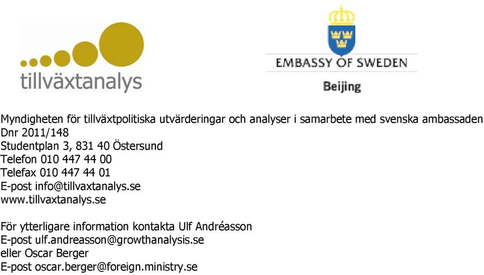 info@tillvaxtanalys.se www.tillvaxtanalys.se För ytterligare information kontakta Ulf Andréasson E-post ulf.