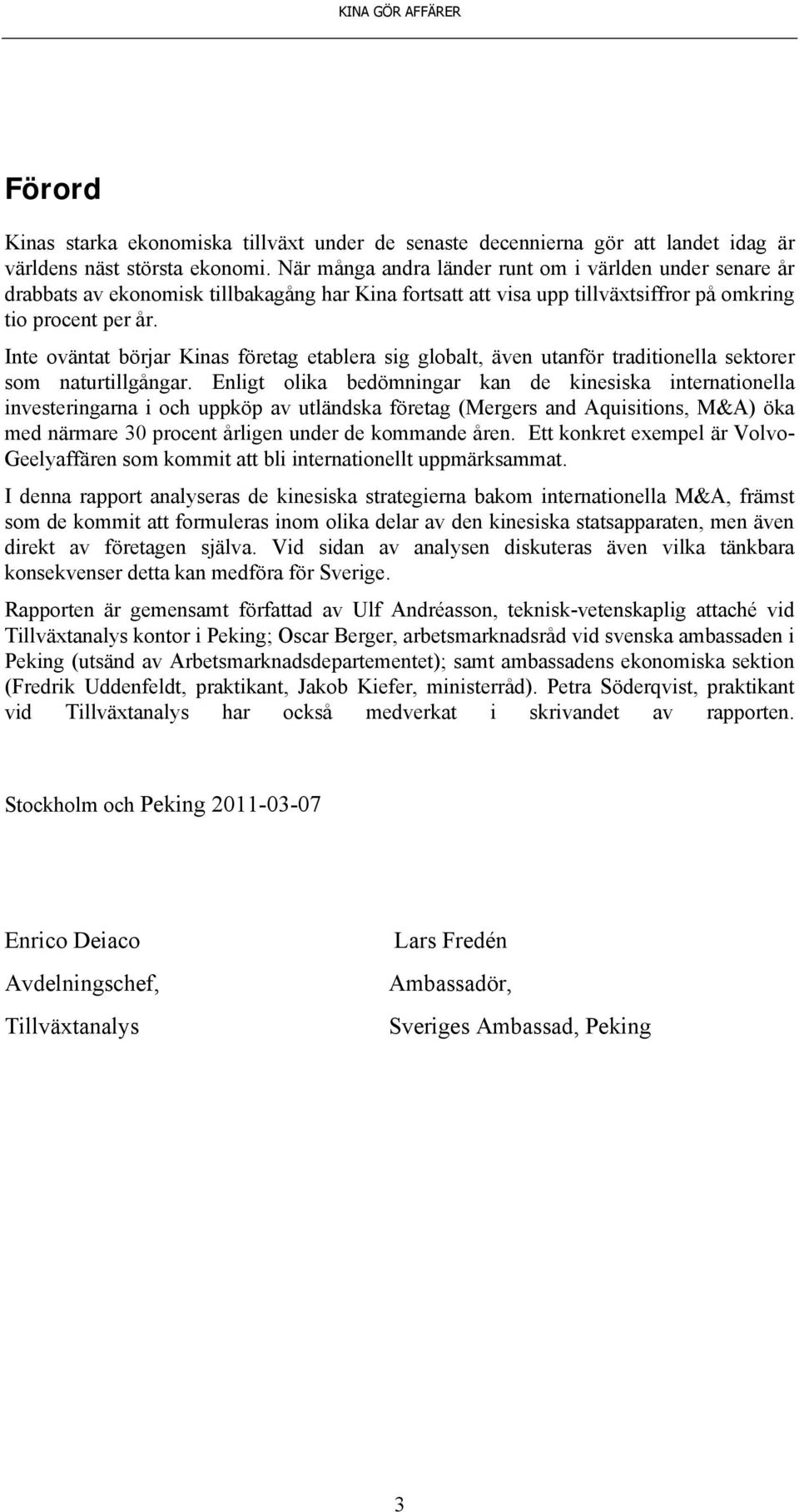 Inte oväntat börjar Kinas företag etablera sig globalt, även utanför traditionella sektorer som naturtillgångar.