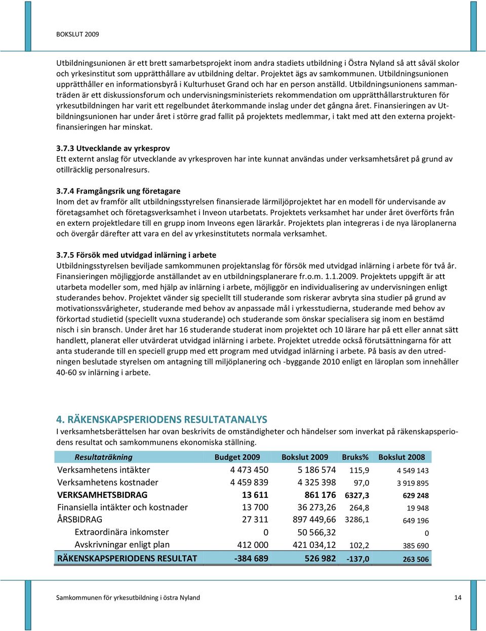 Utbildningsunionens sammanträden är ett diskussionsforum och undervisningsministeriets rekommendation om upprätthållarstrukturen för yrkesutbildningen har varit ett regelbundet återkommande inslag