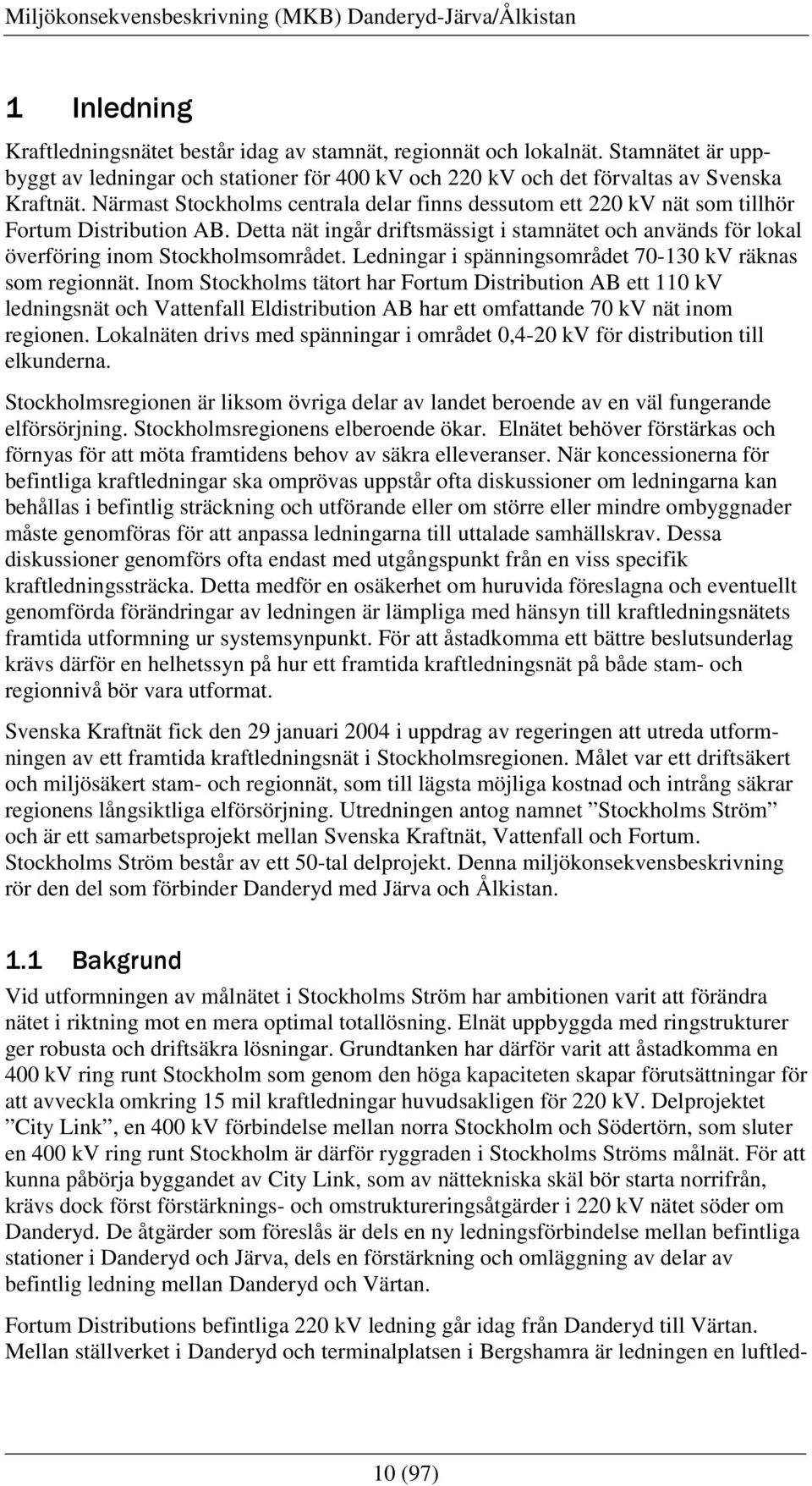 Ledningar i spänningsområdet 70-130 kv räknas som regionnät.