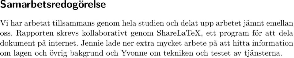 Rapporten skrevs kollaborativt genom ShareLaTeX, ett program för att dela dokument på