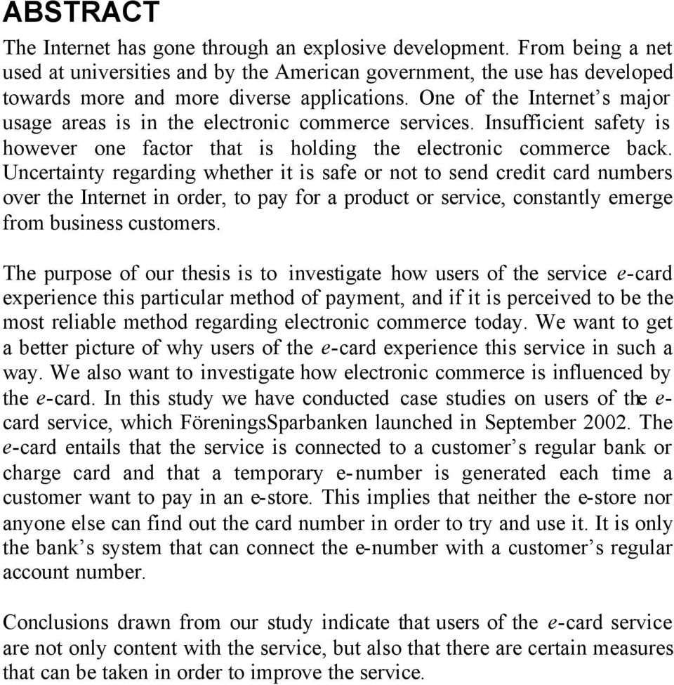 Uncertainty regarding whether it is safe or not to send credit card numbers over the Internet in order, to pay for a product or service, constantly emerge from business customers.