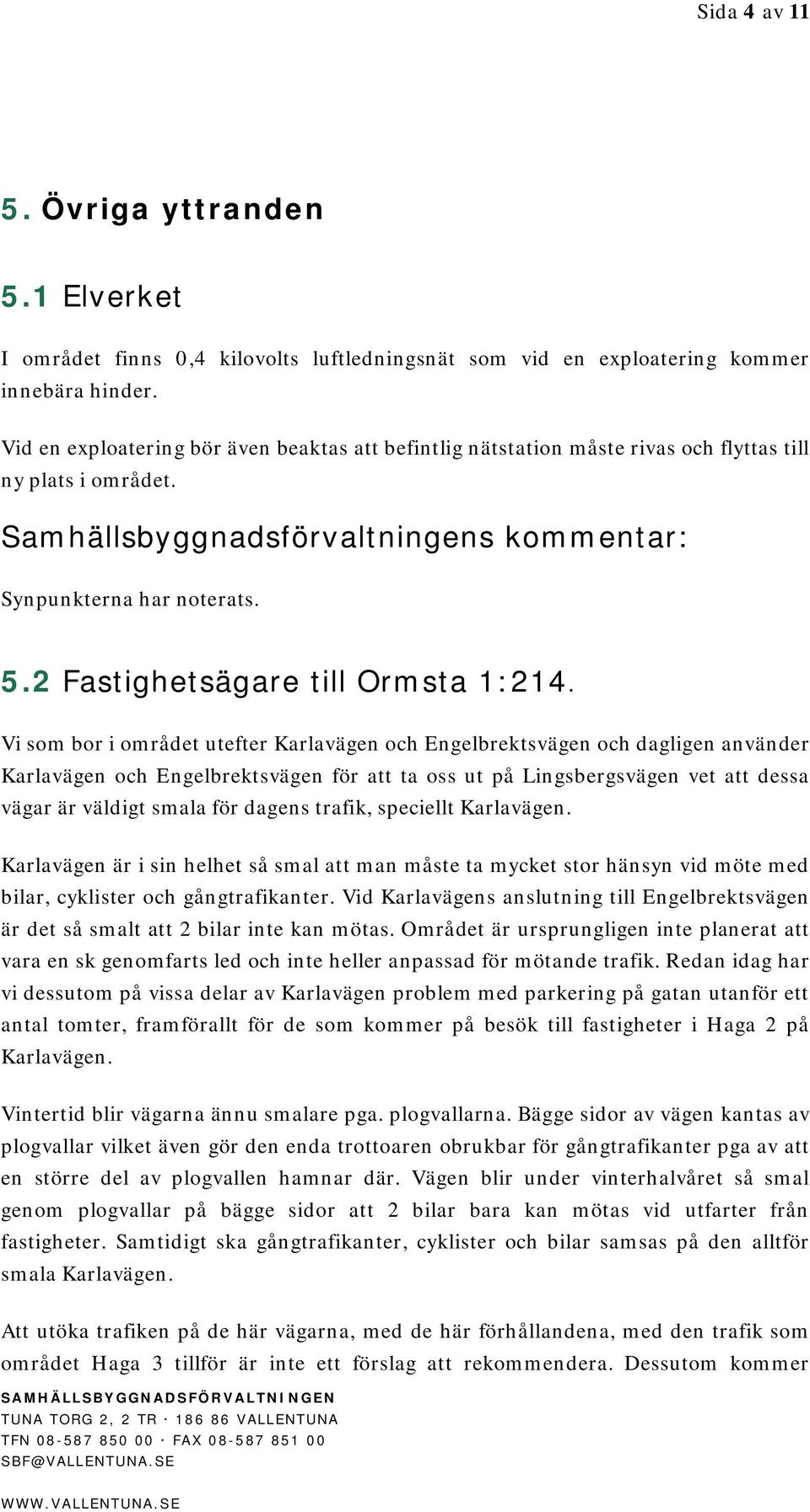 2 Fastighetsägare till Ormsta 1:214.