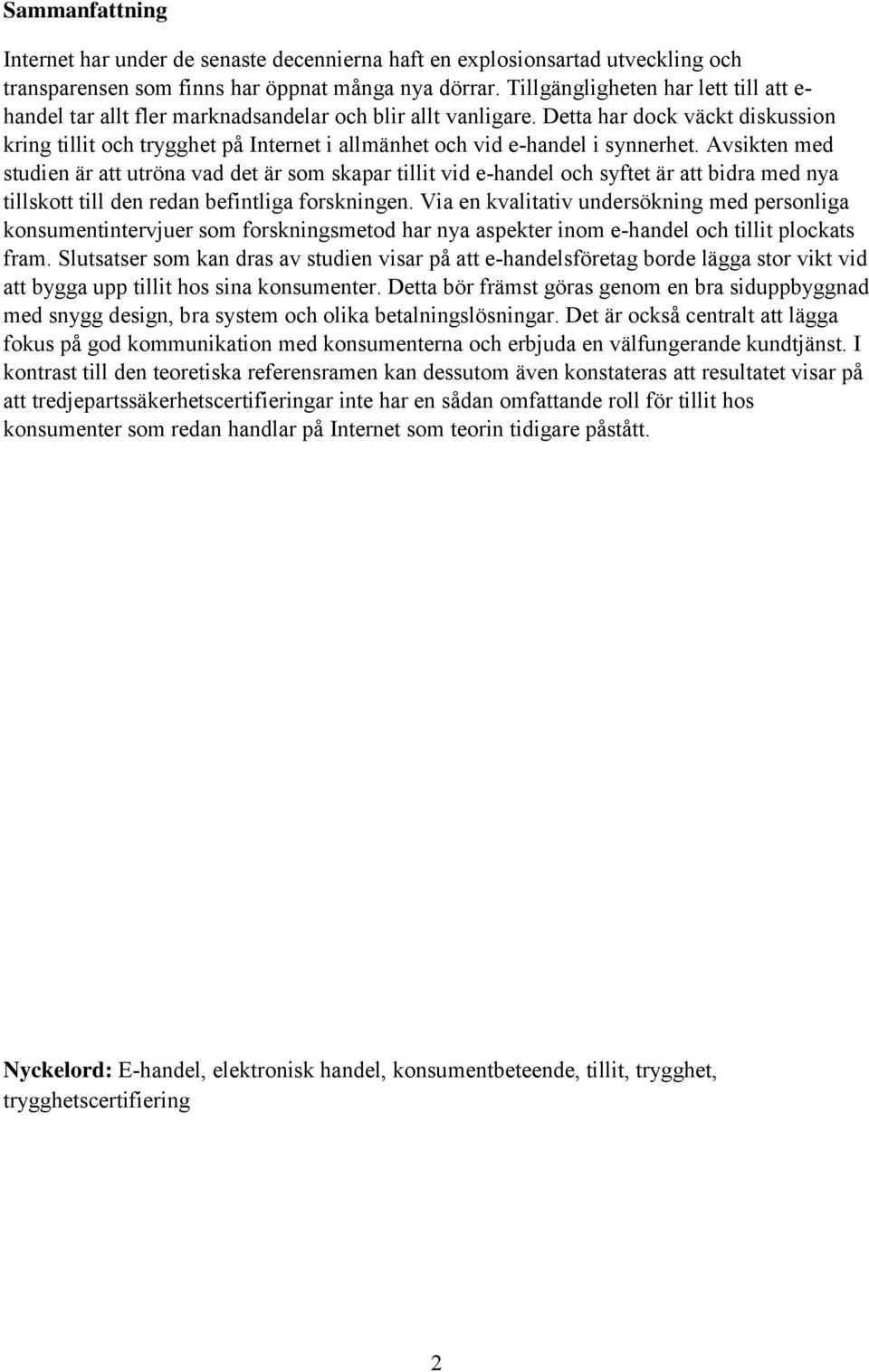 Detta har dock väckt diskussion kring tillit och trygghet på Internet i allmänhet och vid e-handel i synnerhet.