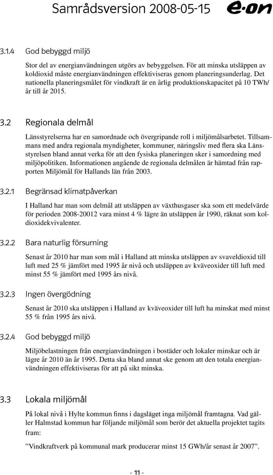 2 Regionala delmål Länsstyrelserna har en samordnade och övergripande roll i miljömålsarbetet.