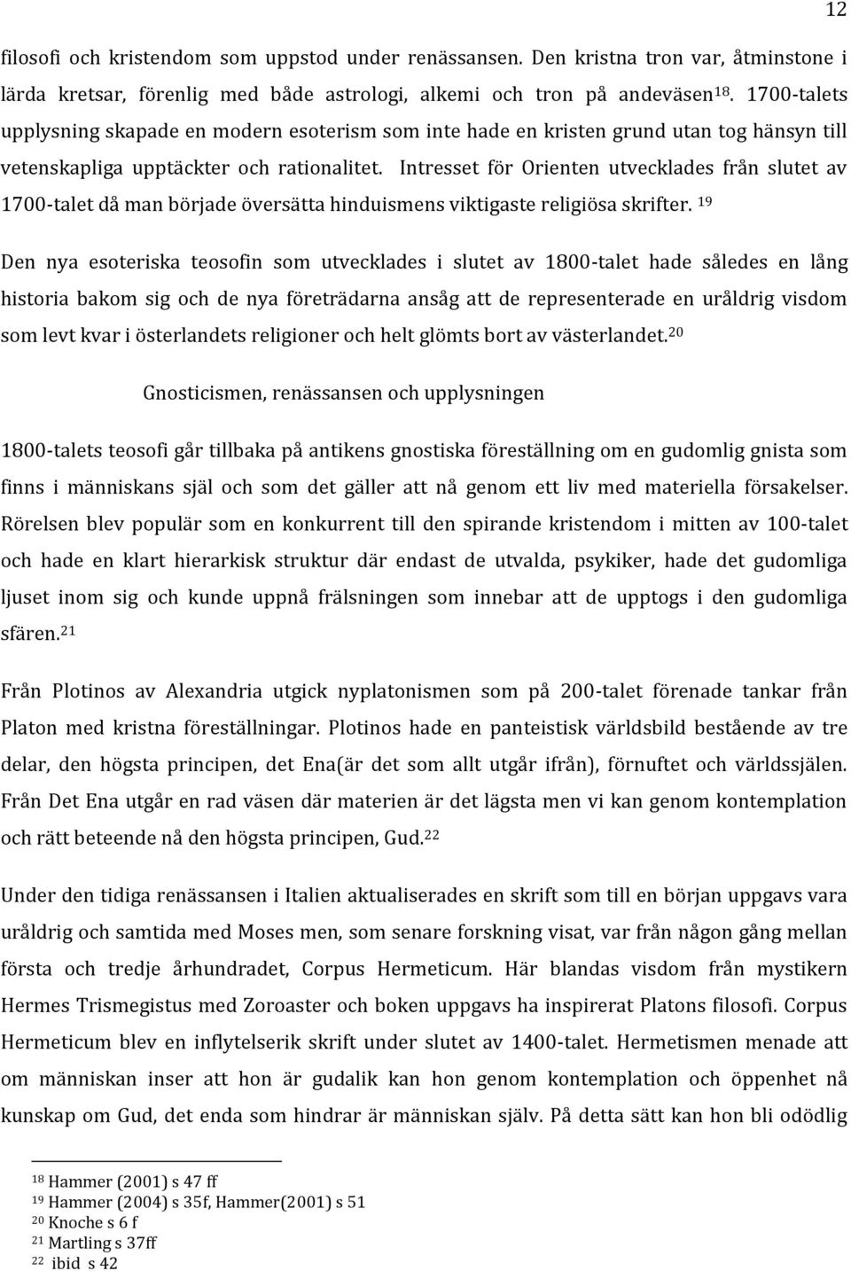 Intresset för Orienten utvecklades från slutet av 1700-talet då man började översätta hinduismens viktigaste religiösa skrifter.