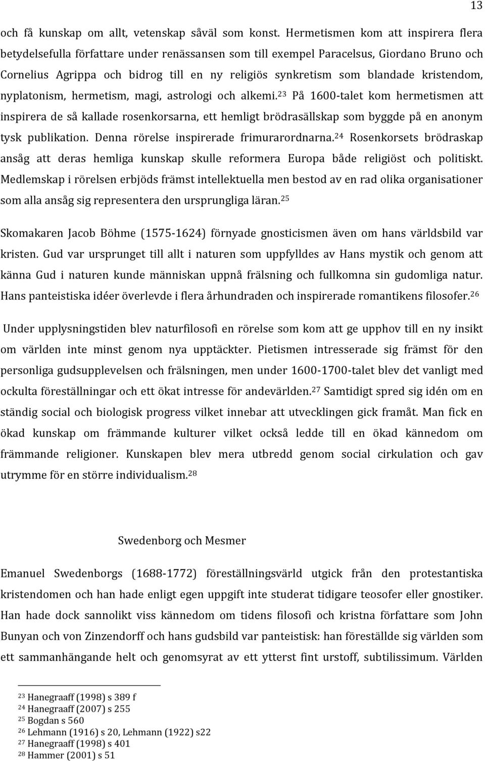 blandade kristendom, nyplatonism, hermetism, magi, astrologi och alkemi.