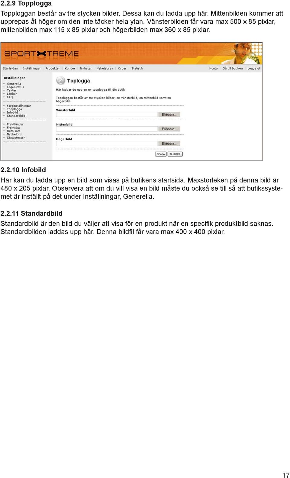 2.10 Infobild Här kan du ladda upp en bild som visas på butikens startsida. Maxstorleken på denna bild är 480 x 205 pixlar.