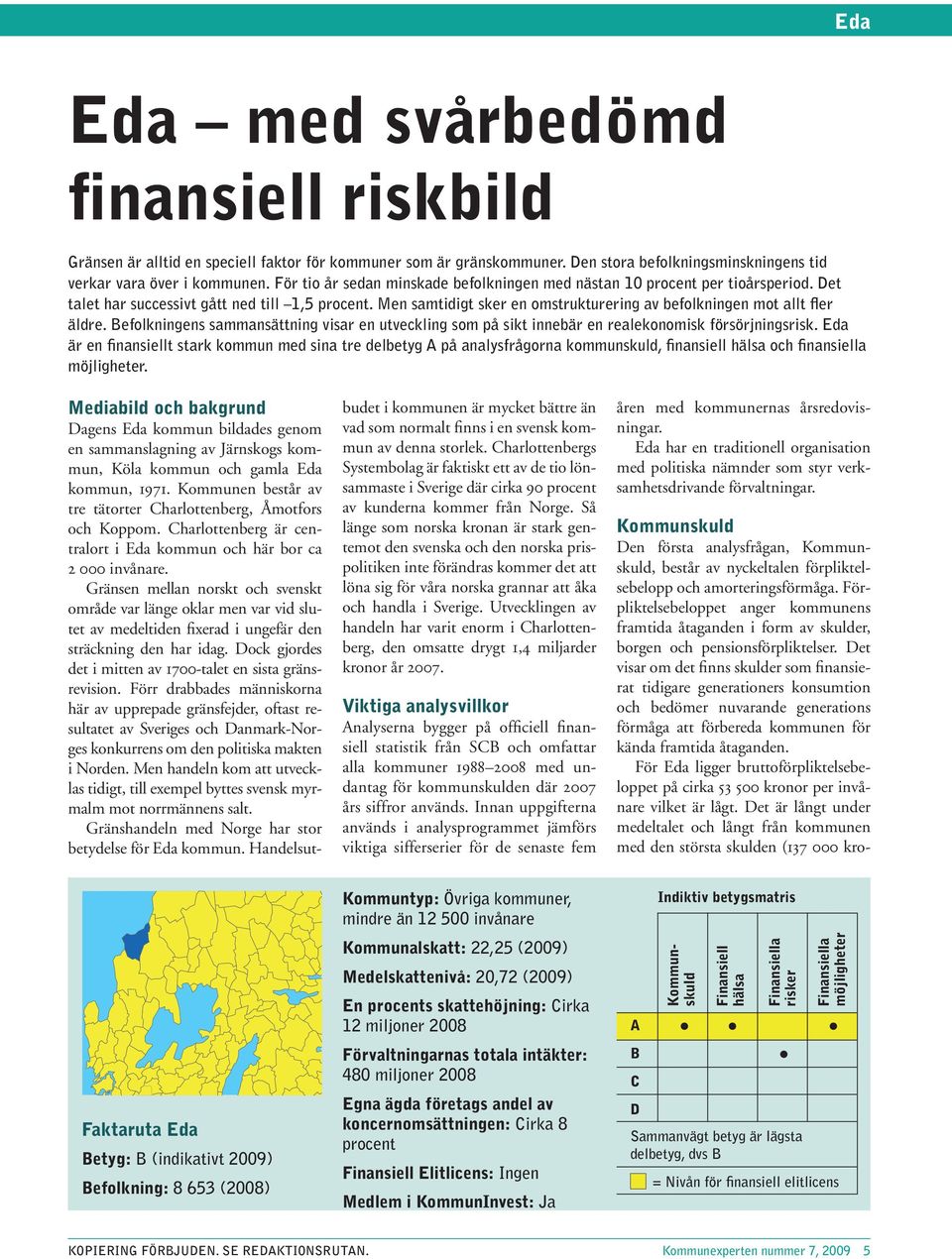 Men samtidigt sker en omstrukturering av befolkningen mot allt fler äldre. Befolkningens sammansättning visar en utveckling som på sikt innebär en realekonomisk försörjningsrisk.