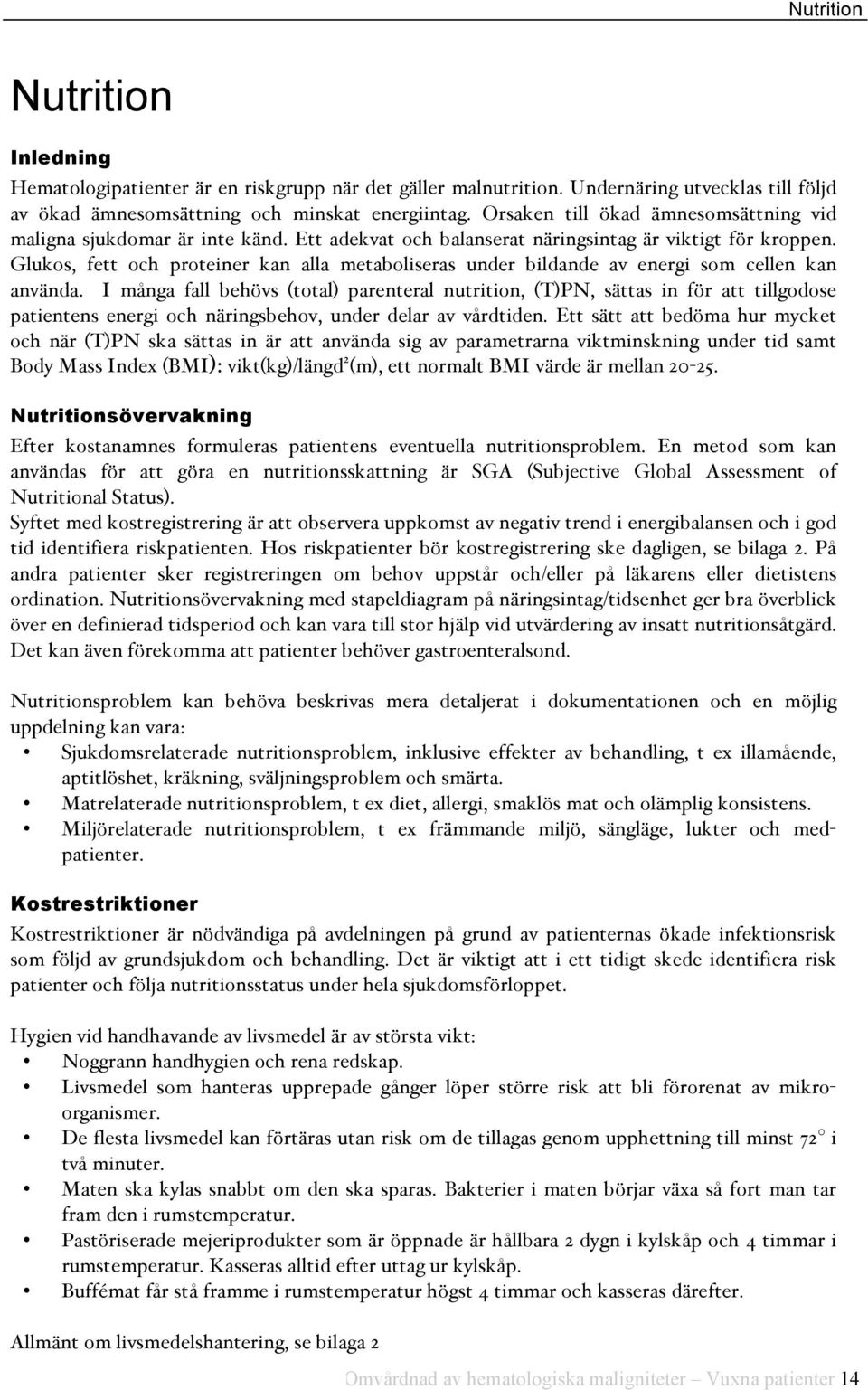 Glukos, fett och proteiner kan alla metaboliseras under bildande av energi som cellen kan använda.