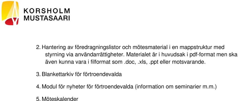 Materialet är i huvudsak i pdf-format men ska även kunna vara i filformat som.doc,.