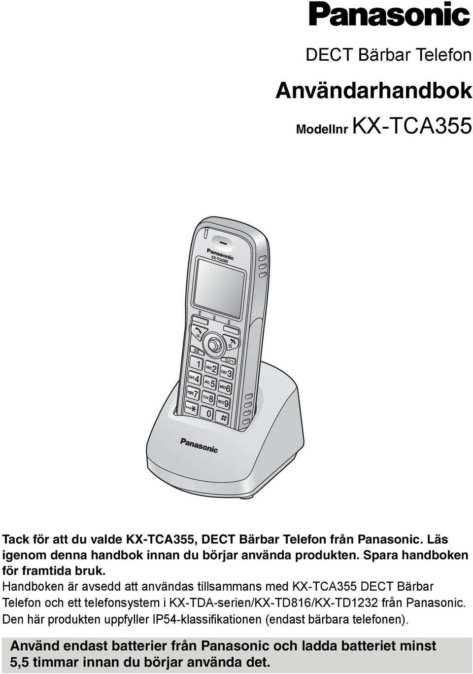 Handboken är avsedd att användas tillsammans med KX-TCA355 DECT Bärbar Telefon och ett telefonsystem i KX-TDA-serien/KX-TD816/KX-TD1232