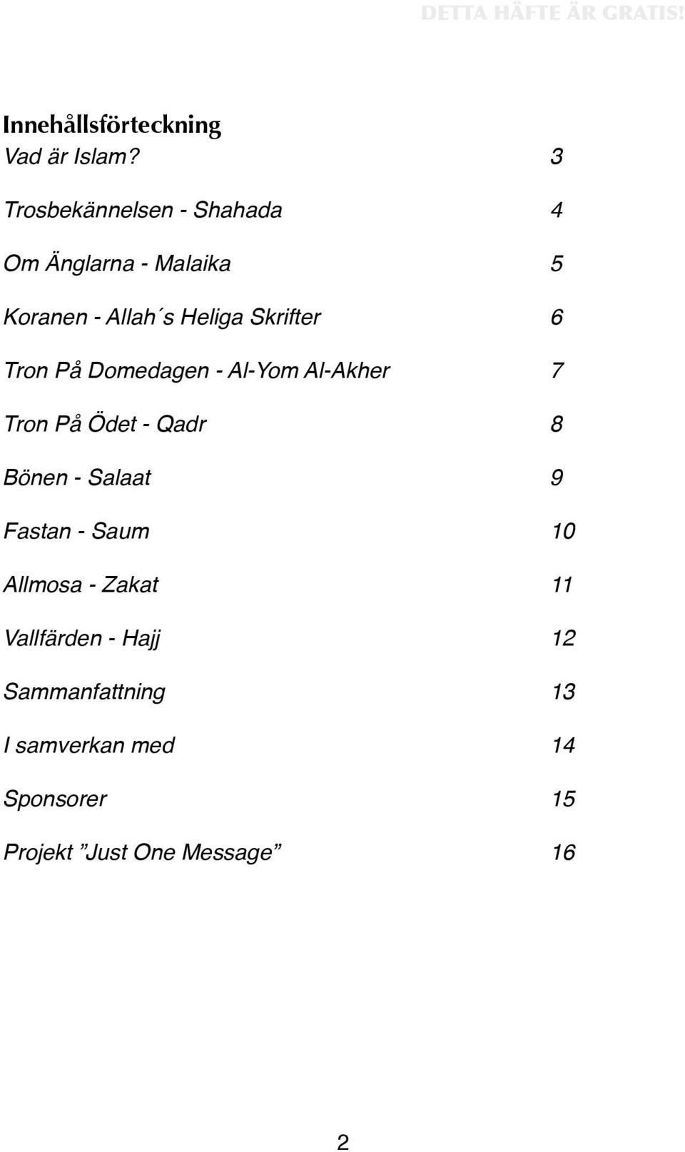 Tron På Domedagen - Al-Yom Al-Akher 7 Tron På Ödet - Qadr 8 Bönen - Salaat 9 Fastan -