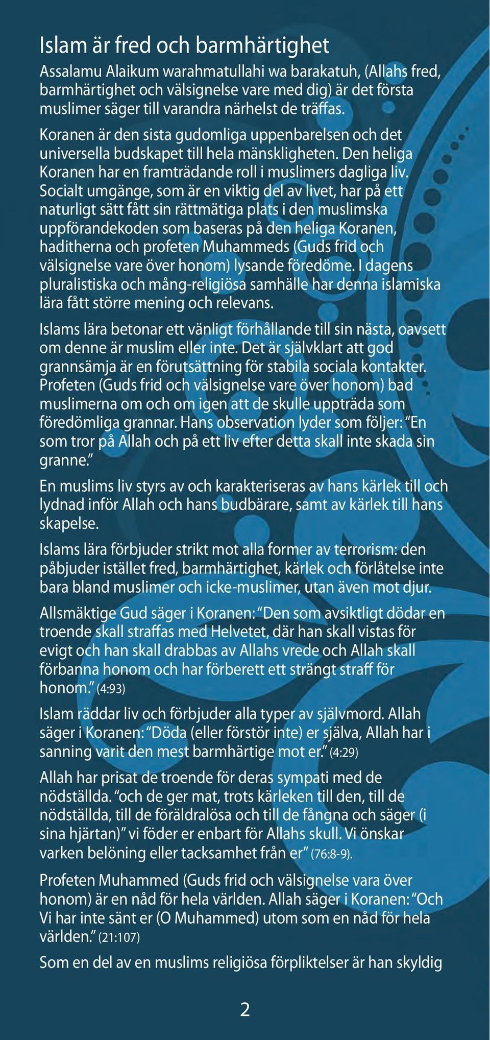 Socialt umgänge, som är en viktig del av livet, har på ett naturligt sätt fått sin rättmätiga plats i den muslimska uppförandekoden som baseras på den heliga Koranen, haditherna och profeten
